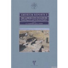 AMORIUM REPORTS 3 THE LOWER CITY ENCLOSURE FINDS REPORTS AND TECHNICAL STUDIES - C. S. LIGHTFOOT;E. A. IVISON