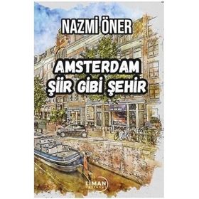 Amsterdam Şiir Gibi Şehir - Nazmi Öner