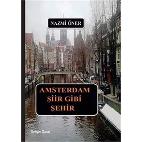Amsterdam Şiir Gibi Şehir - Nazmi Öner