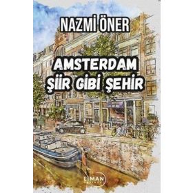 Amsterdam Şiir Gibi Şehir - Nazmi Öner
