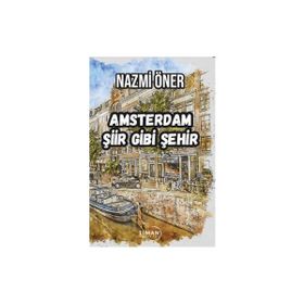 Amsterdam Şiir Gibi Şehir - Nazmi Öner
