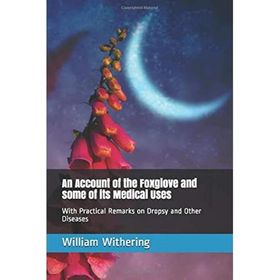 An Account Of The Foxglove And some Of its Medical Uses-Platanus Publishing
