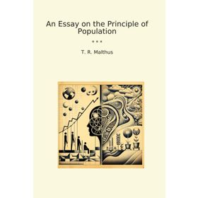 An Essay on the Principle of Population - Classic Books