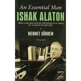 AN ESSENTIAL MAN: ISHAK ALATON - MEHMET GÜNDEM