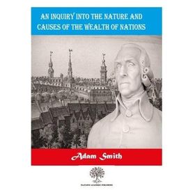 An Inquiry Into The Nature And Causes Of The Wealth Of Nations-Platanus Publishing