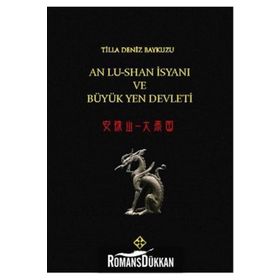 An Lu-Shanİsyanı ve Büyük Yen Devleti - Tilla Deniz Baykuzu
