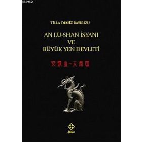 An Lu-Shanİsyanı ve Büyük Yen Devleti - Tilla Deniz Baykuzu