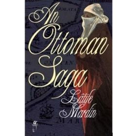 AN OTTOMAN SAGA - LATIFE MARDIN