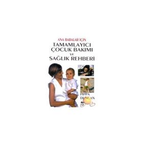 ANA BABALAR İÇİN TAMAMLAYICI ÇOCUK BAKIMI VE SAĞLIK REHBERI - PIPPA DUNCAN