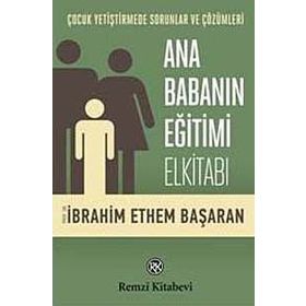 Ana Babanın Eğitimi Elkitabı - Prof. Dr. İbrahim Ethem Başaran