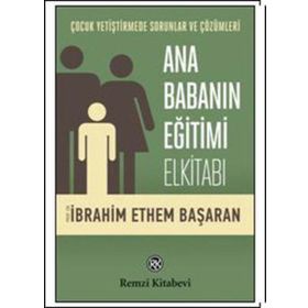 Ana Babanın Eğitimi Elkitabı - Prof. Dr. İbrahim Ethem Başaran