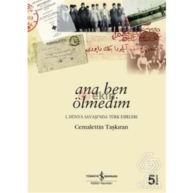 ANA BEN ÖLMEDİM 1. DÜNYA SAVAŞI´NDA TÜRK ESIRLERI - CEMALETTIN TAŞKIRAN