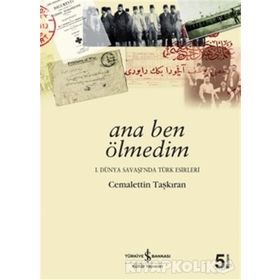 ANA BEN ÖLMEDİM 1. DÜNYA SAVAŞI´NDA TÜRK ESIRLERI - CEMALETTIN TAŞKIRAN