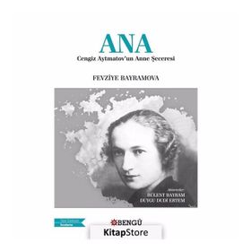 Ana: Cengiz Aytmatov'un Anne Şeceresi - Fevziye Bayramov