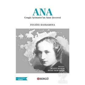 Ana: Cengiz Aytmatov'un Anne Şeceresi - Fevziye Bayramov