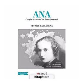 Ana: Cengiz Aytmatov'un Anne Şeceresi - Fevziye Bayramov