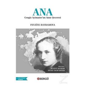 Ana: Cengiz Aytmatov'un Anne Şeceresi - Fevziye Bayramov