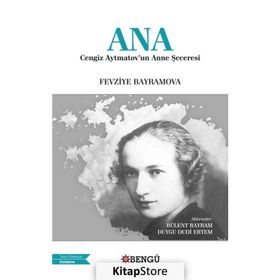 Ana: Cengiz Aytmatov'un Anne Şeceresi - Fevziye Bayramov
