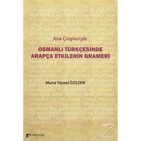 Ana Çizgileriyle Osmanlı Türkçesinde Arapça Etkilerin Grameri - Muna Yüceol Özezen