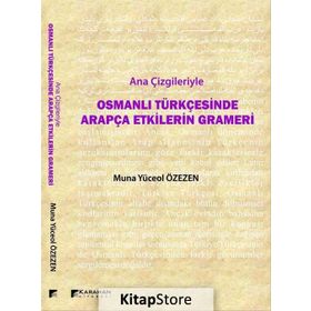 Ana Çizgileriyle Osmanlı Türkçesinde Arapça Etkilerin Grameri - Muna Yüceol Özezen