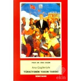 ANA ÇİZGİLERİYLE TÜRKİYENİN YAKIN TARIHI - SINA AKŞİN