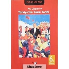 ANA ÇİZGİLERİYLE TÜRKİYENİN YAKIN TARIHI - SINA AKŞİN