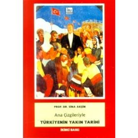 ANA ÇİZGİLERİYLE TÜRKİYENİN YAKIN TARIHI - SINA AKŞİN