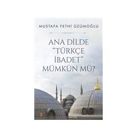 Ana Dilde Türkçe İbadet Mümkün Mü? - Cinius Yayınları