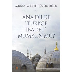 Ana Dilde Türkçe İbadet Mümkün Mü? - Cinius Yayınları