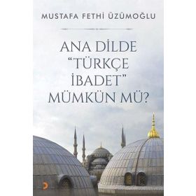 Ana Dilde Türkçe İbadet Mümkün Mü? - Cinius Yayınları