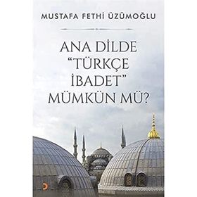 Ana Dilde Türkçe İbadet Mümkün Mü? - Cinius Yayınları