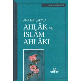 Ana Hatlarıyla Ahlak ve İslam Ahlakı -Kolektif