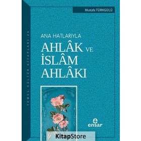 Ana Hatlarıyla Ahlak ve İslam Ahlakı -Kolektif
