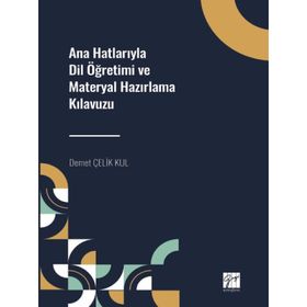 Ana Hatlarıyla Dil Öğretimi ve Materyal Hazırlama Kılavuzu - Demet Çelik Kul