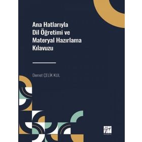Ana Hatlarıyla Dil Öğretimi ve Materyal Hazırlama Kılavuzu - Demet Çelik Kul