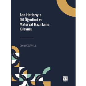 Ana Hatlarıyla Dil Öğretimi ve Materyal Hazırlama Kılavuzu - Demet Çelik Kul
