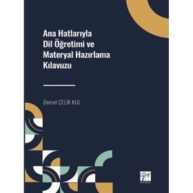 Ana Hatlarıyla Dil Öğretimi ve Materyal Hazırlama Kılavuzu - Demet Çelik Kul