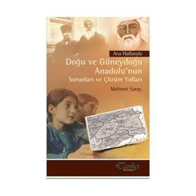 Ana Hatlarıyla Doğu ve Güneydoğu Anadolu’nun Sorunları ve Çözüm Yolları - Mehmet Saray