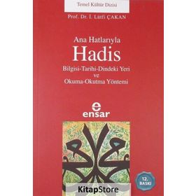 Ana Hatlarıyla Hadis / Prof. Dr. İsmail Lütfi Çakan / Ensar Neşriyat