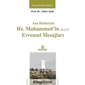Ana Hatlarıyla Hz. Muhammed’in S.A.V Evrensel Mesajları - Adem Apak