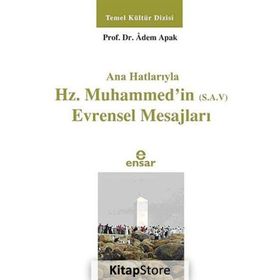Ana Hatlarıyla Hz. Muhammed’in S.A.V Evrensel Mesajları - Adem Apak