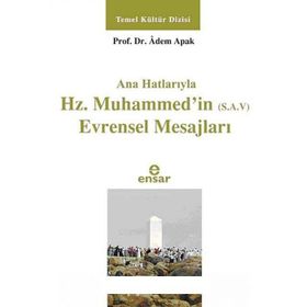 Ana Hatlarıyla Hz. Muhammed’in S.A.V Evrensel Mesajları - Adem Apak