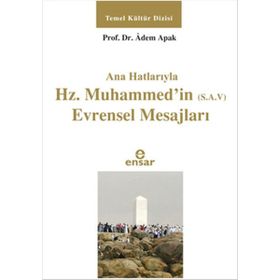 Ana Hatlarıyla Hz. Muhammed’in S.A.V Evrensel Mesajları - Adem Apak