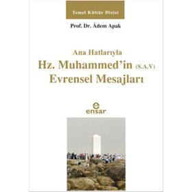 Ana Hatlarıyla Hz. Muhammed’in S.A.V Evrensel Mesajları - Adem Apak