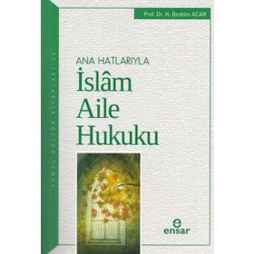 Ana Hatlarıyla İslam Aile Hukuku - Halil İbrahim Acar