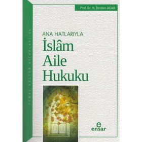 Ana Hatlarıyla İslam Aile Hukuku - Halil İbrahim Acar