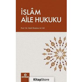 Ana Hatlarıyla İslam Aile Hukuku - Halil İbrahim Acar