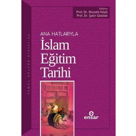 Ana Hatlarıyla İslam Eğitim Tarihi - Mustafa Köylü Şakir Gözütok