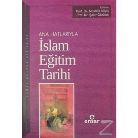 Ana Hatlarıyla İslam Eğitim Tarihi - Mustafa Köylü Şakir Gözütok