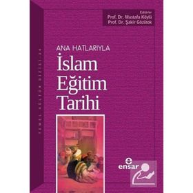 Ana Hatlarıyla İslam Eğitim Tarihi - Mustafa Köylü Şakir Gözütok
